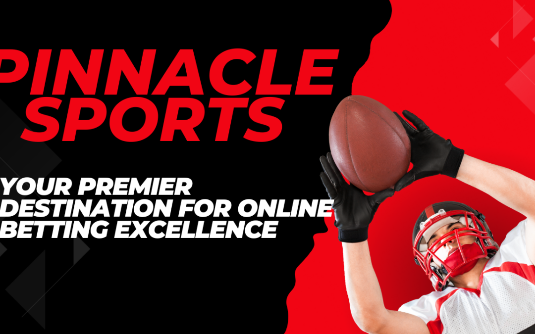 Pinnacle: Your Premier Destination for Online Betting Excellence