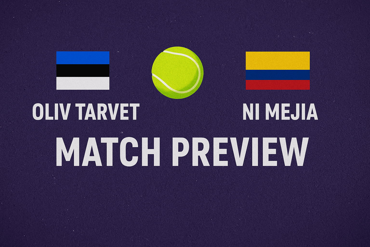 Oliv Tarvet vs Ni Mejia – Match Preview Oliv Tarvet vs Ni Mejia – Match Preview