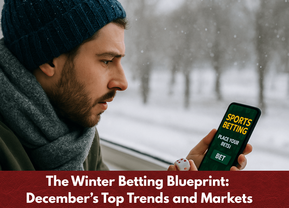 The Winter Betting Blueprint: December’s Top Trends and Markets