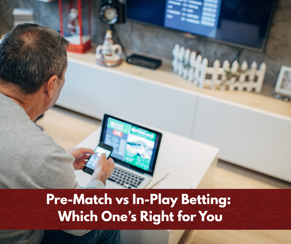 Pre-Match vs In-Play Betting: Which One’s Right for You Pre-Match vs In-Play Betting: Which One’s Right for You